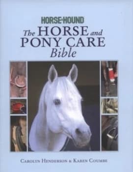 The Horse and Pony Care Bible by Carolyn Henderson Hardback