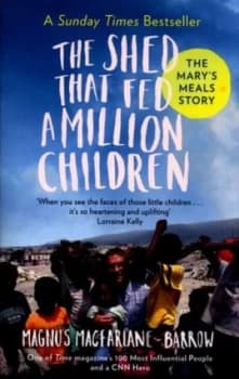 The Shed That Fed a Million Children by Magnus Macfarlane-Barrow Paperback