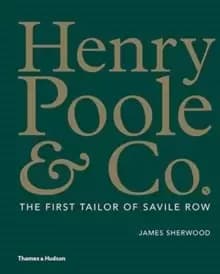 Henry Poole & Co. : The First Tailor of Savile Row