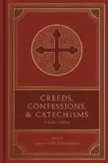 Creeds, Confessions, and Catechisms : A Reader's Edition