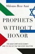 prophets without honor the 2000 camp david summit and the end of the two st