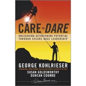 Care to Dare: Unleashing Astonishing Potential Through Secure Base Leadership by Susan Goldsworthy, Duncan Coombe, George...