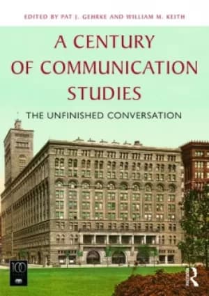A Century of Communication StudiesThe Unfinished Conversation