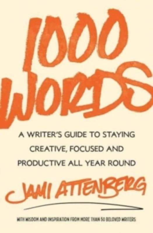 1000 Words : A Writer's Guide to Staying Creative, Focused, and Productive All Year Round Hardback