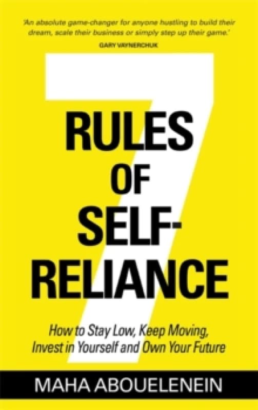 7 Rules of Self-Reliance : How to Stay Low, Keep Moving, Invest in Yourself and Own Your Future Paperback / softback