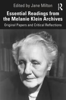 Essential Readings from the Melanie Klein Archives : Original Papers and Critical Reflections