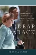 dear barack the extraordinary partnership of barack obama and angela merkel