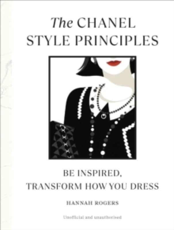 The Chanel Style Principles : Be inspired, transform how you dress Hardback