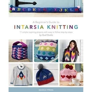 A Beginner's Guide to Intarsia Knitting 11 Simple Inspiring Projects with Easy to Follow Steps Paperback / softback 2019