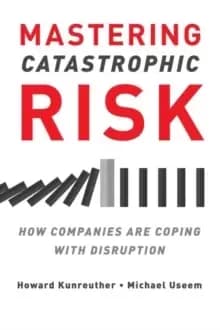 Mastering Catastrophic Risk : How Companies Are Coping with Disruption