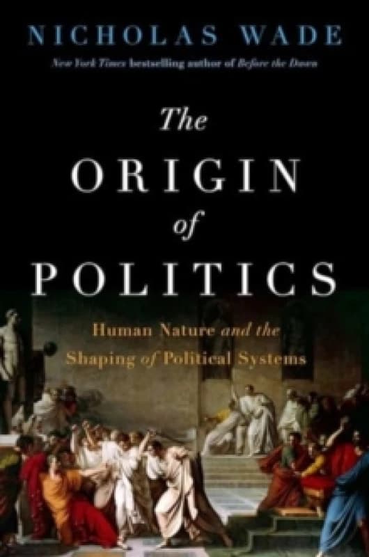 The Origin of Politics. Hardback. By Nicholas Wade Books