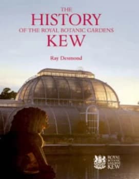 The History of the Royal Botanic Gardens Kew by Ray Desmond Hardback