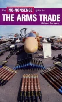 The No-Nonsense Guide to the Arms Trade by Gideon Burrows Paperback