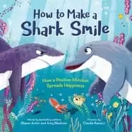 how to make a shark smile how a positive mindset spreads happiness