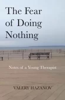 The Fear of Doing Nothing : Notes of a Young Therapist