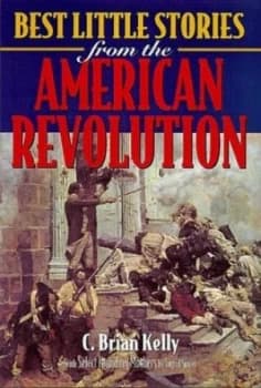 Best Little Stories from the American Revolution by C. Brian Kelly and Ingrid Smyer-Kelly Book