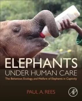 Elephants Under Human Care by Paul A. Rees