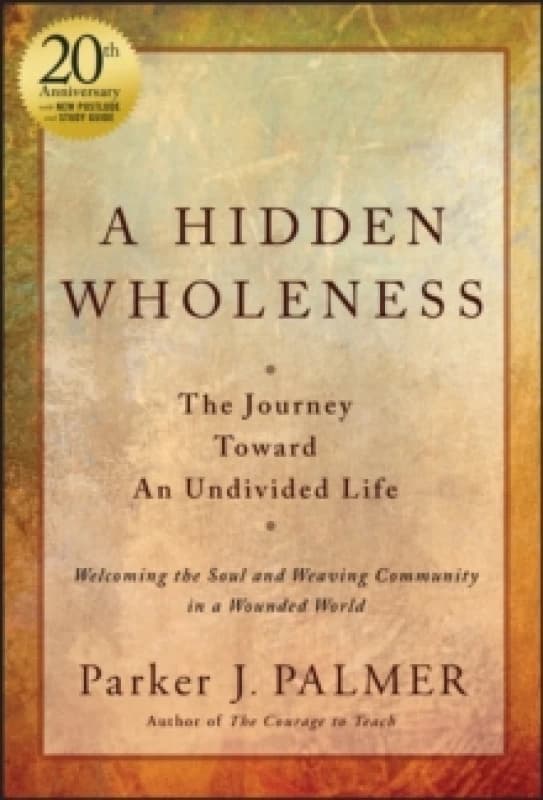 A Hidden Wholeness : The Journey Toward An Undivided Life, 20th Anniversary Edition Hardback