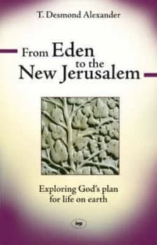 From Eden to the new Jerusalem by T. Desmond Alexander