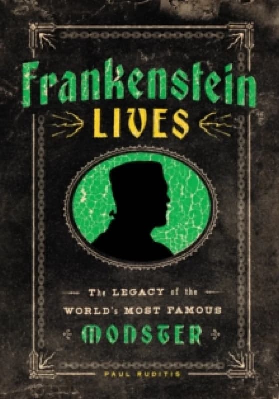 Frankenstein Lives : The Legacy of the World's Most Famous Monster Hardback