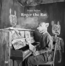 Roger Ballen : Roger the Rat