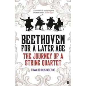 Beethoven for a Later Age : The Journey of a String Quartet
