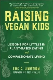 Raising Vegan Kids : Lessons for Littles in Plant-Based Eating and Compassionate Living