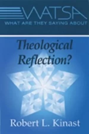 What are they saying about theological reflection? by Robert L Kinast