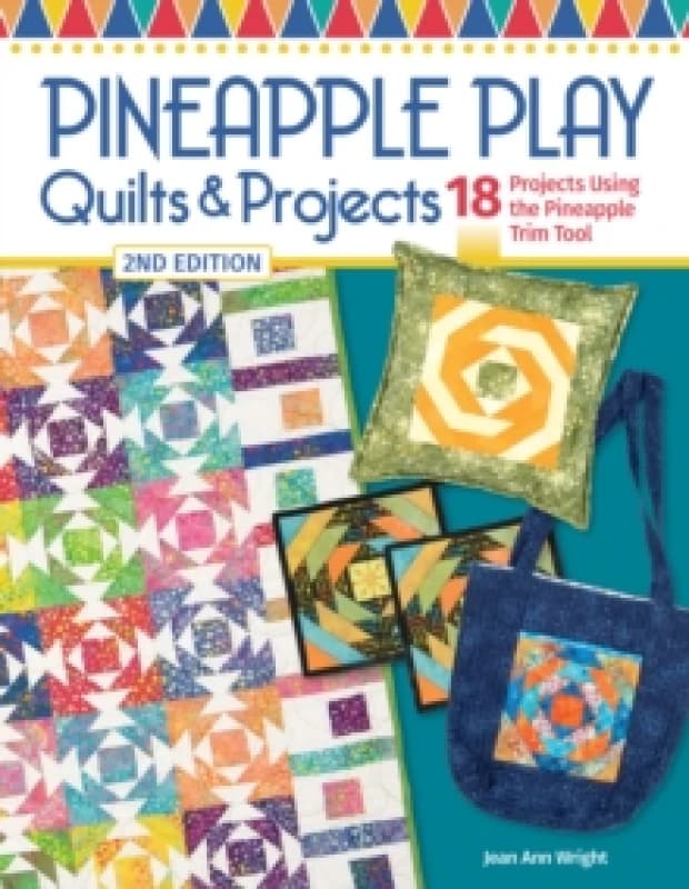 Pineapple Play Quilts & Projects, 2nd Edition : 18 Projects Using the Pineapple Trim Tool Paperback / softback