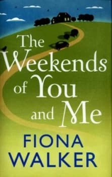 The Weekends of You and Me by Fiona Walker Hardback
