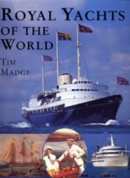 Royal Yachts of the World by Tim Madge and Laura Ivill Hardback