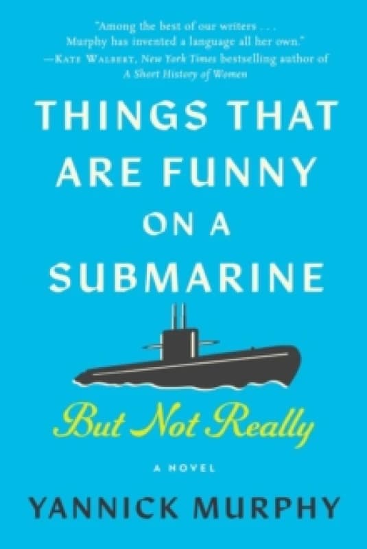 Things That Are Funny on a Submarine But Not Really : A Novel Hardback