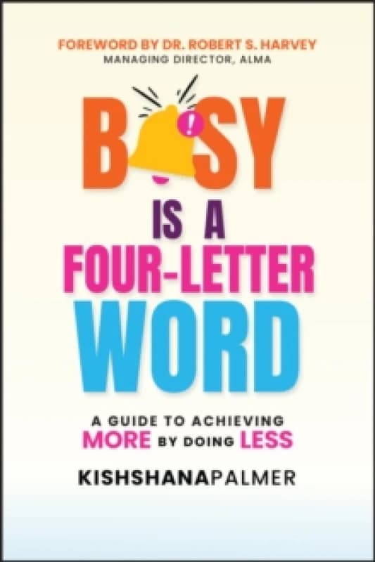 Busy Is a Four-Letter Word : A Guide to Achieving More by Doing Less Paperback / softback