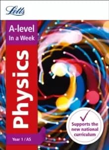 A -level Physics Year 1 (and AS) In a Week : Ideal for Home Learning, 2022 and 2023 Exams