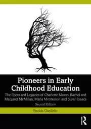 Pioneers in Early Childhood Education The Roots and Legacies of Charlotte Mason Rachel and Margaret McMillan Maria Montessori and Susan Isaacs