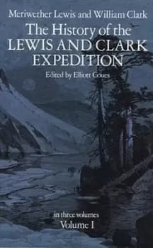 The History of the Lewis and Clark Expedition Vol 1 by Lewis & Clark