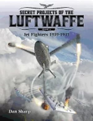 secret projects of the luftwaffe volume 1 jet fighters 1939 1945
