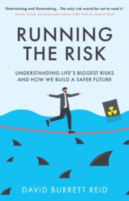 Running the Risk : From Shark Attacks to Nuclear Disaster - understanding life's biggest risks and how we build a safer future Hardback