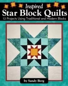 Inspired Star Block Quilts : 12 Projects Using Traditional and Modern Blocks