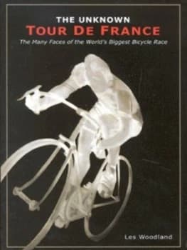 The Unknown Tour De France by Les Woodland Paperback