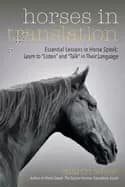 horses in translation essential lessons in horse speak learn to listen and