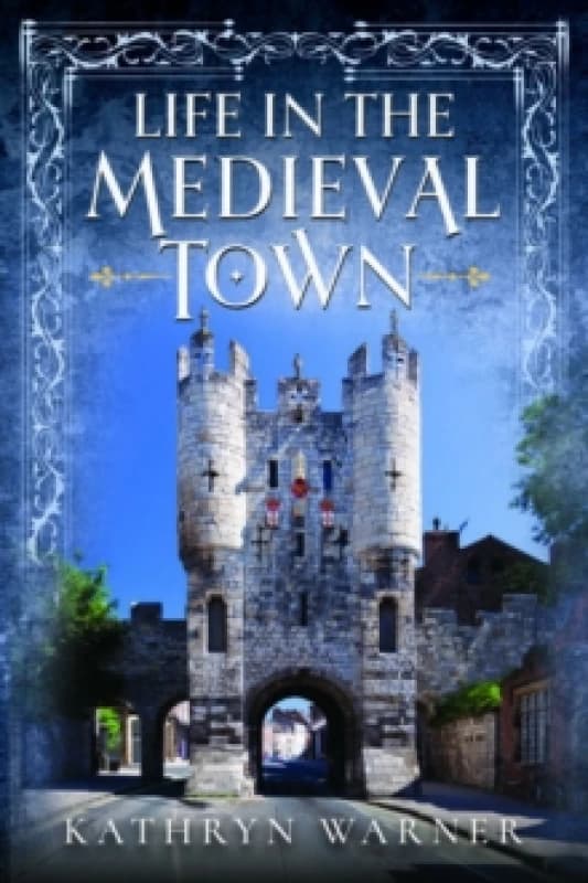 Life in the Medieval Town Hardback