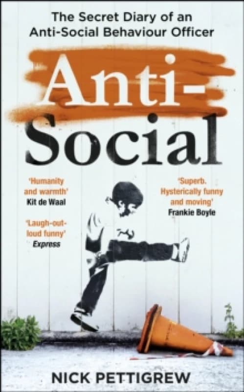 Anti-Social : the Sunday Times-bestselling diary of an anti-social behaviour officer Paperback / softback