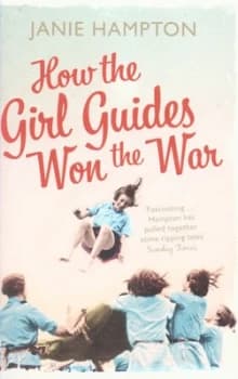 How the Girl Guides Won the War by Janie Hampton Paperback