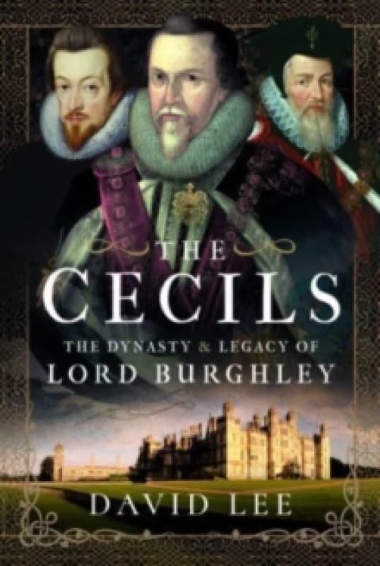 The Cecils : The Dynasty and Legacy of Lord Burghley Hardback