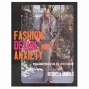 fashion desire and anxiety image and morality in the twentieth century