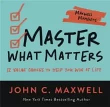 Master What Matters : 12 Value Choices to Help You Win at Life