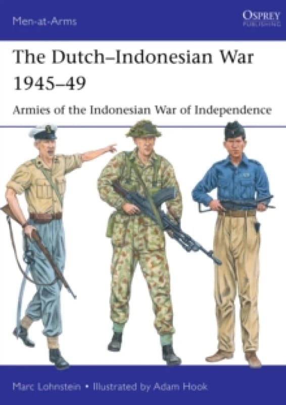 The DutchIndonesian War 194549 : Armies of the Indonesian War of Independence Paperback / softback