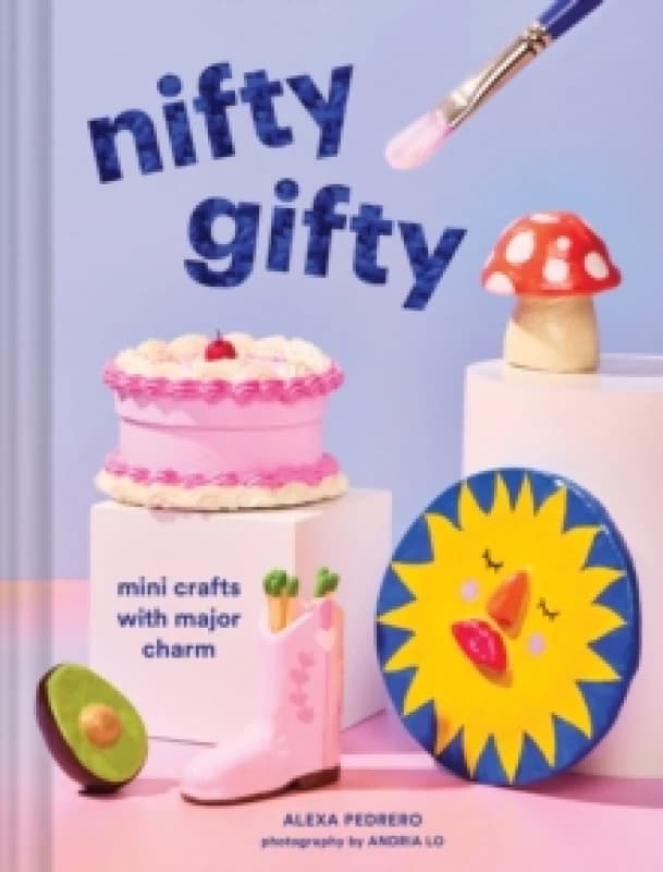 Nifty Gifty : Mini Crafts with Major Charm Hardback