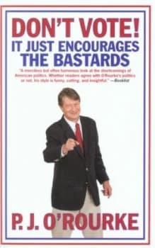 Dont Vote by P. J. O Rourke Paperback